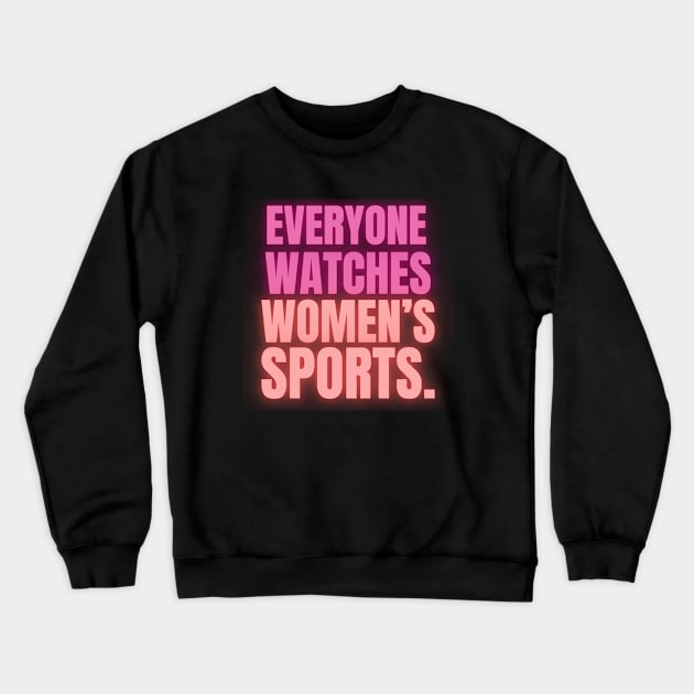 EVERYONE WATCHES WOMEN'S SPORTS (V13) Crewneck Sweatshirt by TreSiameseTee